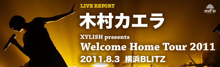木村カエラ  XYLISH presents  Welcome Home Tour 2011 ＠ 横浜BLITZ 2011.8.3